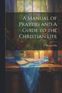 bokomslag A Manual of Prayers and A Guide to the Christian Life