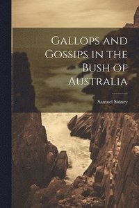 bokomslag Gallops and Gossips in the Bush of Australia
