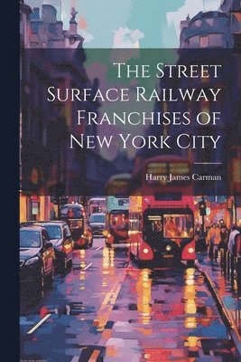 The Street Surface Railway Franchises of New York City 1