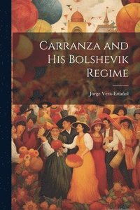 bokomslag Carranza and his Bolshevik Regime