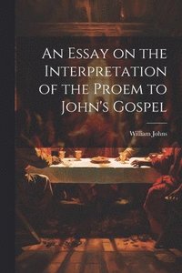 bokomslag An Essay on the Interpretation of the Proem to John's Gospel