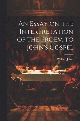 Essay on the Interpretation of the Proem to John's Gospel