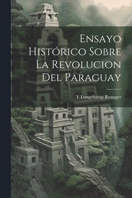 bokomslag Ensayo Histrico Sobre La Revolucion Del Paraguay