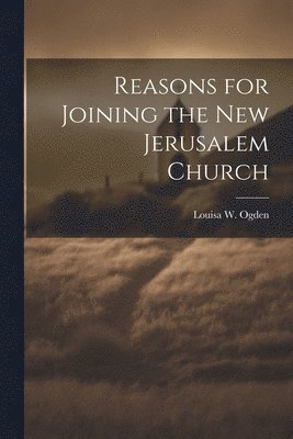 Reasons for Joining the New Jerusalem Church 1