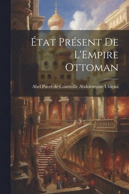Abel Pavet de Courteille Ab Ubicini, Ab... Ubicini, Abel Pavet de Courteille - État Présent de L'Empire Ottoman, Häftad