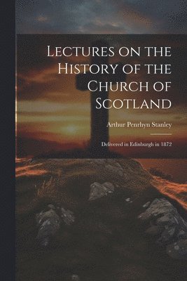 bokomslag Lectures on the History of the Church of Scotland