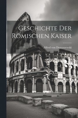 bokomslag Geschichte der Rmischen Kaiser