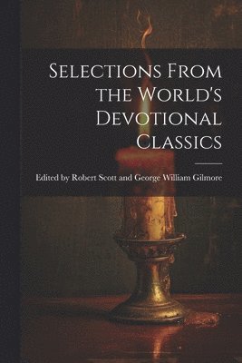 Selections From the World's Devotional Classics 1