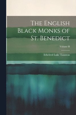English Black Monks of St. Benedict; Volume II