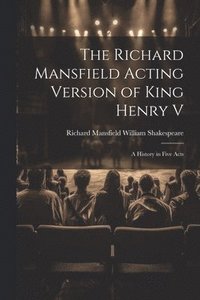 bokomslag Richard Mansfield Acting Version of King Henry V