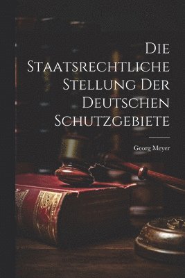 Staatsrechtliche Stellung der Deutschen Schutzgebiete