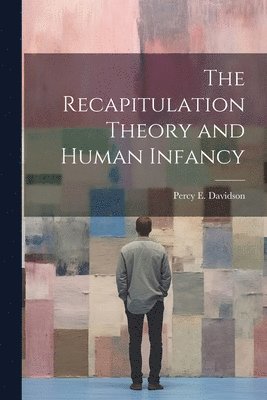 bokomslag The Recapitulation Theory and Human Infancy