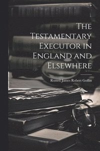 bokomslag The Testamentary Executor in England and Elsewhere