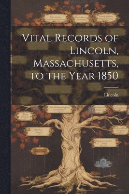 Vital Records of Lincoln, Massachusetts, to the Year 1850 1