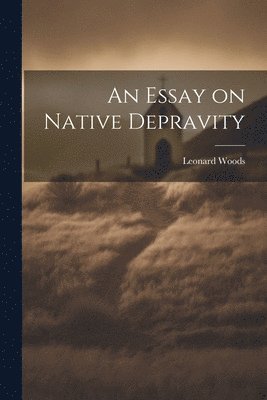 bokomslag An Essay on Native Depravity