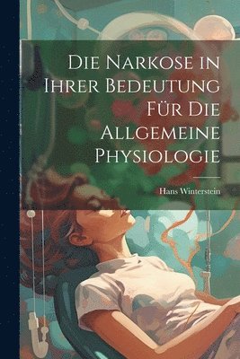 Narkose in ihrer Bedeutung für die Allgemeine Physiologie