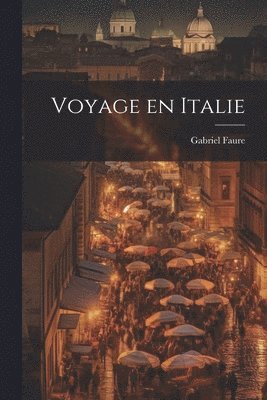 Gabriel Faure - Voyage en Italie, Häftad