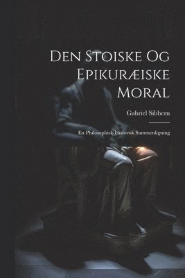bokomslag Den Stoiske og Epikuræiske Moral