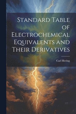 bokomslag Standard Table of Electrochemical Equivalents and Their Derivatives