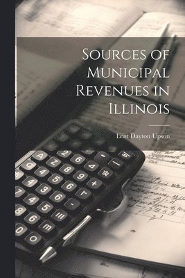 bokomslag Sources of Municipal Revenues in Illinois