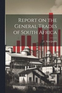 bokomslag Report on the General Trades of South Africa