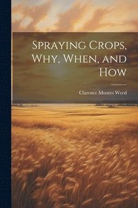 bokomslag Spraying Crops, Why, When, and How