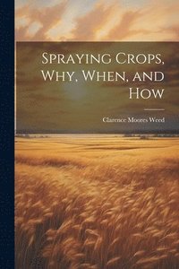 bokomslag Spraying Crops, Why, When, and How