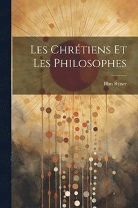 bokomslag Les Chrtiens et les Philosophes