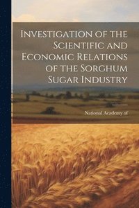 bokomslag Investigation of the Scientific and Economic Relations of the Sorghum Sugar Industry