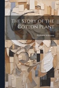bokomslag Story of the Cotton Plant