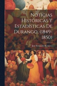 bokomslag Noticias Histricas y Estadsticas de Durango, (1849-1850)