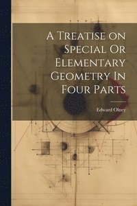 bokomslag A Treatise on Special Or Elementary Geometry In Four Parts