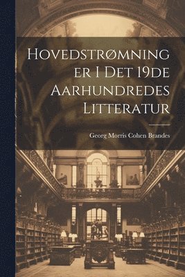 bokomslag Hovedstrmninger i det 19de Aarhundredes Litteratur