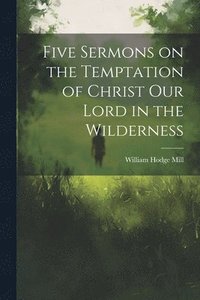 bokomslag Five Sermons on the Temptation of Christ Our Lord in the Wilderness