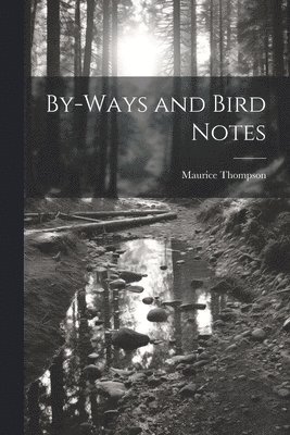 Maurice Thompson - By-Ways and Bird Notes, Häftad
