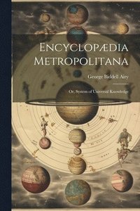bokomslag Encyclopdia Metropolitana; or, System of Universal Knowledge
