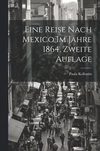 bokomslag Eine Reise nach Mexico im Jahre 1864, zweite Auflage