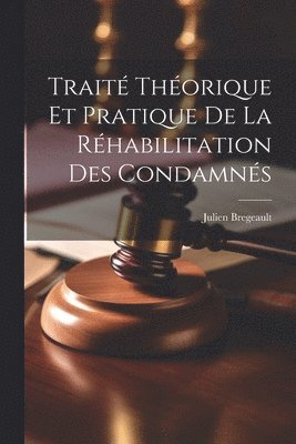 Trait Thorique et Pratique de la Rhabilitation des Condamns 1