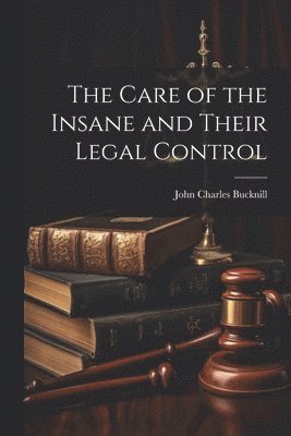 bokomslag The Care of the Insane and Their Legal Control