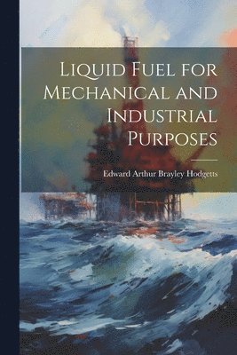 Liquid Fuel for Mechanical and Industrial Purposes 1