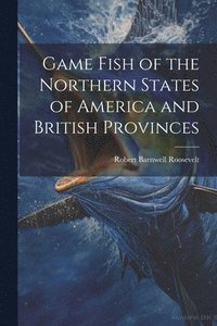 bokomslag Game Fish of the Northern States of America and British Provinces