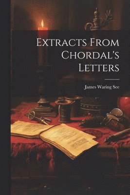 bokomslag Extracts From Chordal's Letters