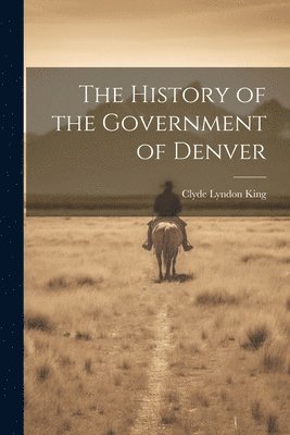 The History of the Government of Denver 1