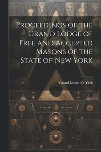 bokomslag Proceedings of the Grand Lodge of Free and Accepted Masons of the State of New York