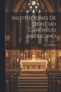 bokomslag Instituciones de Derecho Canonico Americano