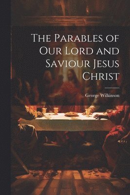 Parables of Our Lord and Saviour Jesus Christ