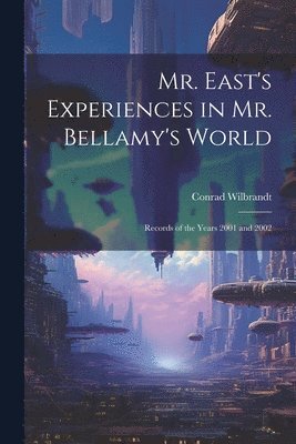 Conrad Wilbrandt - Mr. East's Experiences in Mr. Bellamy's World, Häftad. Tillgänglighet: Lägg i varukorg
