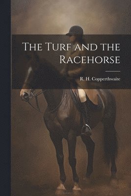 R H Copperthwaite, R. H. Copperthwaite - Turf and the Racehorse, Häftad