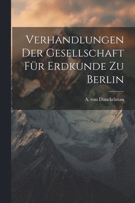 bokomslag Verhandlungen der Gesellschaft fr Erdkunde zu Berlin