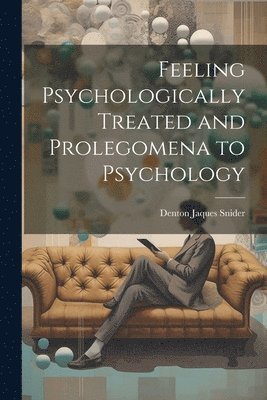 bokomslag Feeling Psychologically Treated and Prolegomena to Psychology